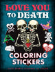 Book cover of: Love You to Death Coloring Stickers