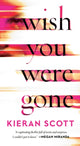 Book cover of: Wish You Were Gone. By: Kieran Scott