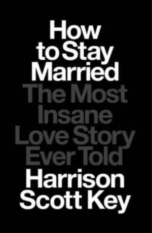 How to Stay Married, The Most Insane Love Story Ever Told