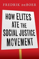 Book cover of: How Elites Ate the Social Justice Movement. By: Fredrik deBoer