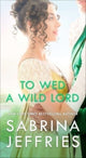 Book cover of: To Wed a Wild Lord. By: Sabrina Jeffries