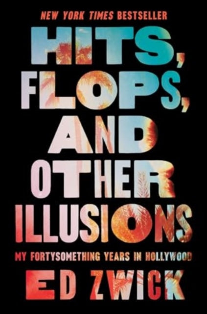 Book cover of: Hits, Flops, and Other Illusions. By: Ed Zwick