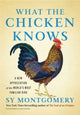 Book cover of: What the Chicken Knows. By: Sy Montgomery