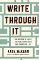 Write Through It, An Insider's Guide to Publishing and the Creative Life 9781668055540 Kate McKean