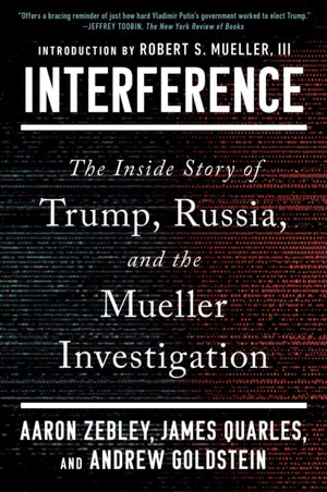 Interference, The Inside Story of Trump, Russia, and the Mueller Investigation