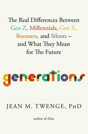 Generations, The Real Differences Between Gen Z, Millennials, Gen X, Boomers, and Silents—and What They Mean for The Future