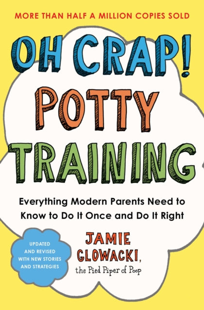 Oh Crap! Potty Training, Everything Modern Parents Need to Know to Do It Once and Do It Right