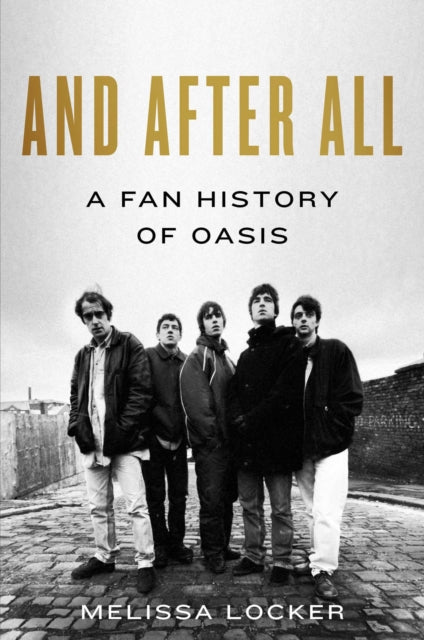 And After All, A Fan History of Oasis
