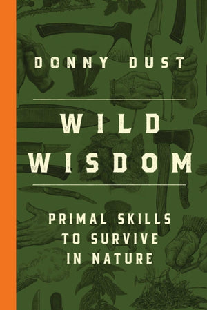 Wild Wisdom, Primal Skills to Survive in Nature