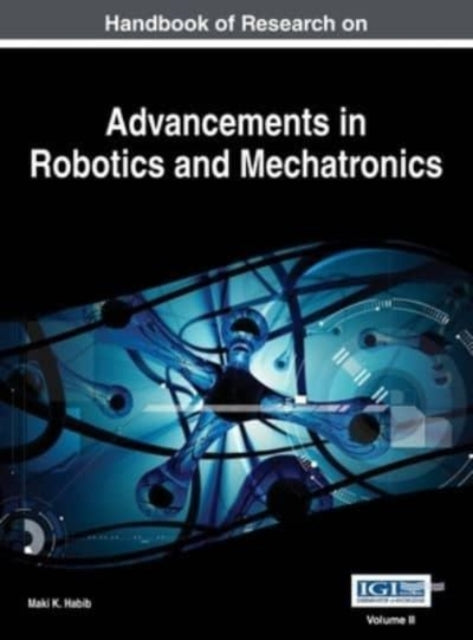 Book cover of: Handbook of Research on Advancements in Robotics and Mechatronics, VOL 2. By: Maki K. Habib