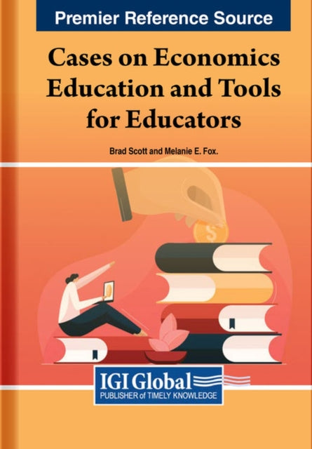 Book cover of: Cases on Economics Education and Tools for Educators. By: A. Bradley Scott
