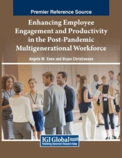 Book cover of: Enhancing Employee Engagement and Productivity in the Post-Pandemic Multigenerational Workforce. By: Angela Marie Even