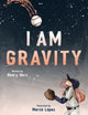 Book cover of: I Am Gravity. By: Henry Herz