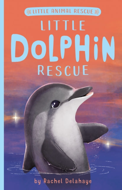 Book cover of: Little Dolphin Rescue. By: Rachel Delahaye