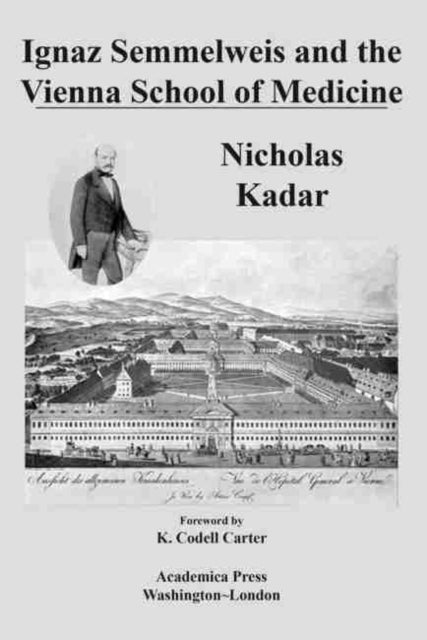 Book cover of: Ignaz Semmelweis and the Vienna School of Medicine. By: Nicholas Kadar