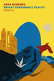 Book cover of: Bright Unbearable Reality. By: Anna Badkhen