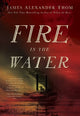 Book cover of: Fire in the Water. By: James Alexander Thom