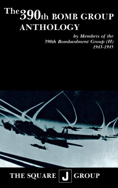 Book cover of: 390th Bomb Group Anthology. By: Wilbert H. Richarz