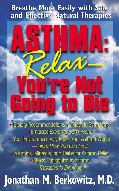 Book cover of: Asthma: Relax, You're Not Going to Die. By: Jonathan M. Berkowitz