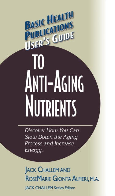 Book cover of: User's Guide to Anti-Aging Nutrients. By: Jack Challem