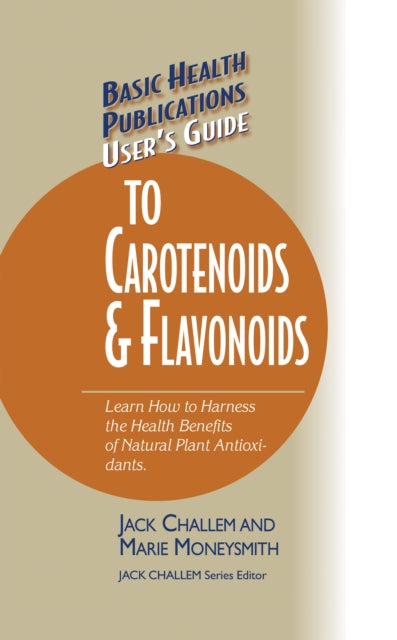 Book cover of: User's Guide to Carotenoids & Flavonoids. By: Jack Challem