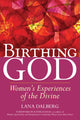 Book cover of: Birthing God. By: Lana Dalberg