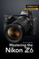 Book cover of: Mastering the Nikon Z6. By: Darrell Young