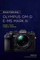Book cover of: Mastering the Olympus OM-D E-M5 Mark III. By: Darrell Young