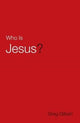 Book cover of: Who Is Jesus? (Pack of 25). By: Greg Gilbert