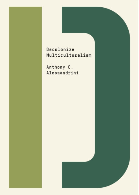 Book cover of: Decolonize Multiculturalism. By: Anthony C. Alessandrini