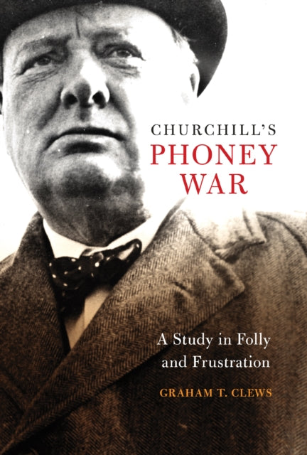 Book cover of: Churchill's Phoney War. By: Graham T. Clews
