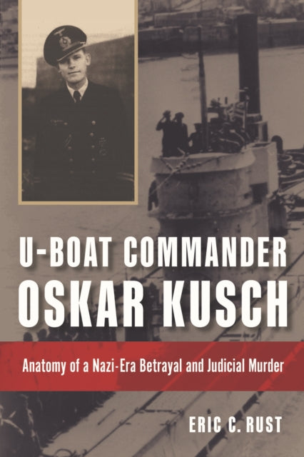 Book cover of: U-Boat Commander Oskar Kusch. By: Eric C. Rust