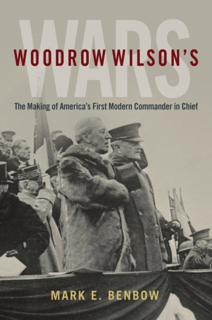 Book cover of: Woodrow Wilson's Wars. By: Mark E. Benbow