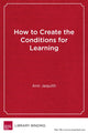Book cover of: How to Create the Conditions for Learning. By: Ann Jaquith
