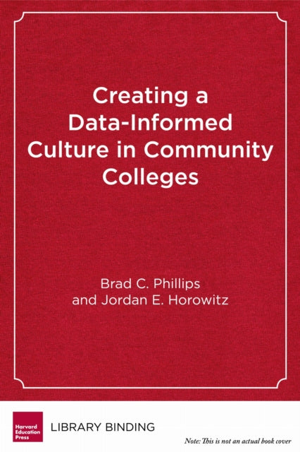 Book cover of: Creating a Data-Informed Culture in Community Colleges. By: Brad C. Phillips