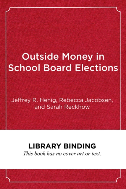 Book cover of: Outside Money in School Board Elections. By: Jeffrey R. Henig