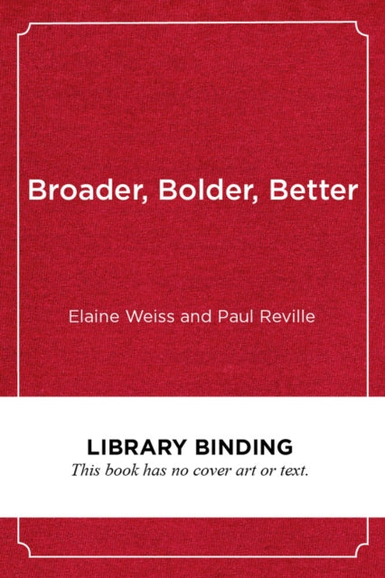 Broader, Bolder, Better