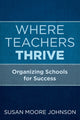Book cover of: Where Teachers Thrive. By: Susan Moore Johnson