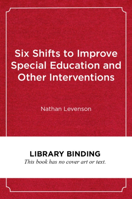 Book cover of: Six Shifts to Improve Special Education and Other Interventions. By: Nathan Levenson