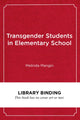 Book cover of: Transgender Students in Elementary School. By: Melinda Mangin