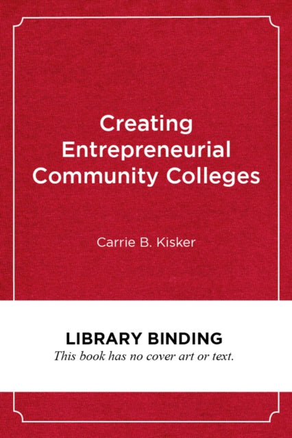 Book cover of: Creating Entrepreneurial Community Colleges. By: Carrie B. Kisker