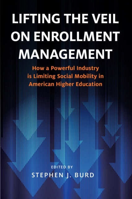 Book cover of: Lifting the Veil on Enrollment Management. By: Stephen J. Burd