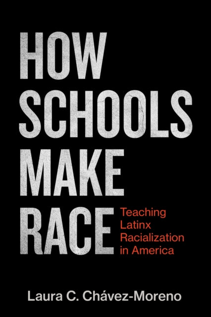 Book cover of: How Schools Make Race. By: Laura C. Chávez-Moreno