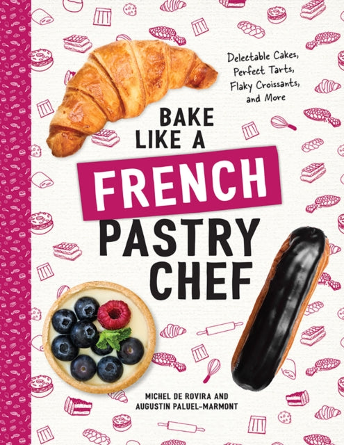 Book cover of: Bake Like a French Pastry Chef. By: Michel de Rovira