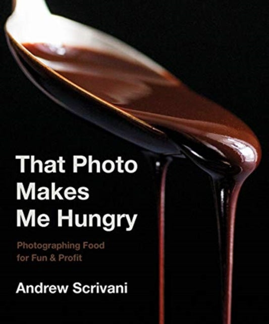 Book cover of: That Photo Makes Me Hungry. By: Andrew Scrivani