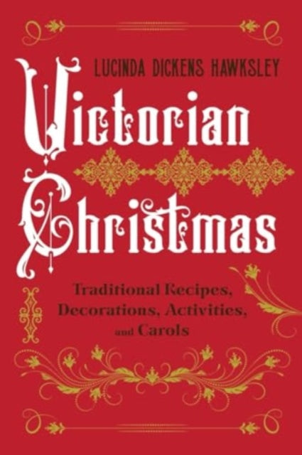 Victorian Christmas, Traditional Recipes, Decorations, Activities, and Carols 9781682688632 Lucinda Dickens Hawksley