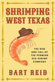 Book cover of: Shrimping West Texas. By: Bart Reid