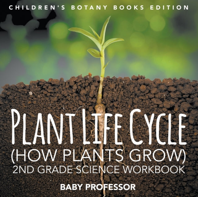 Book cover of: Plant Life Cycle (How Plants Grow). By: Baby Professor