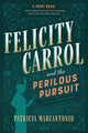 Book cover of: Felicity Carrol and the Perilous Pursuit. By: Patricia Marcantonio