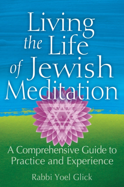 Book cover of: Living the Life of Jewish Meditation. By: Yoel Glick